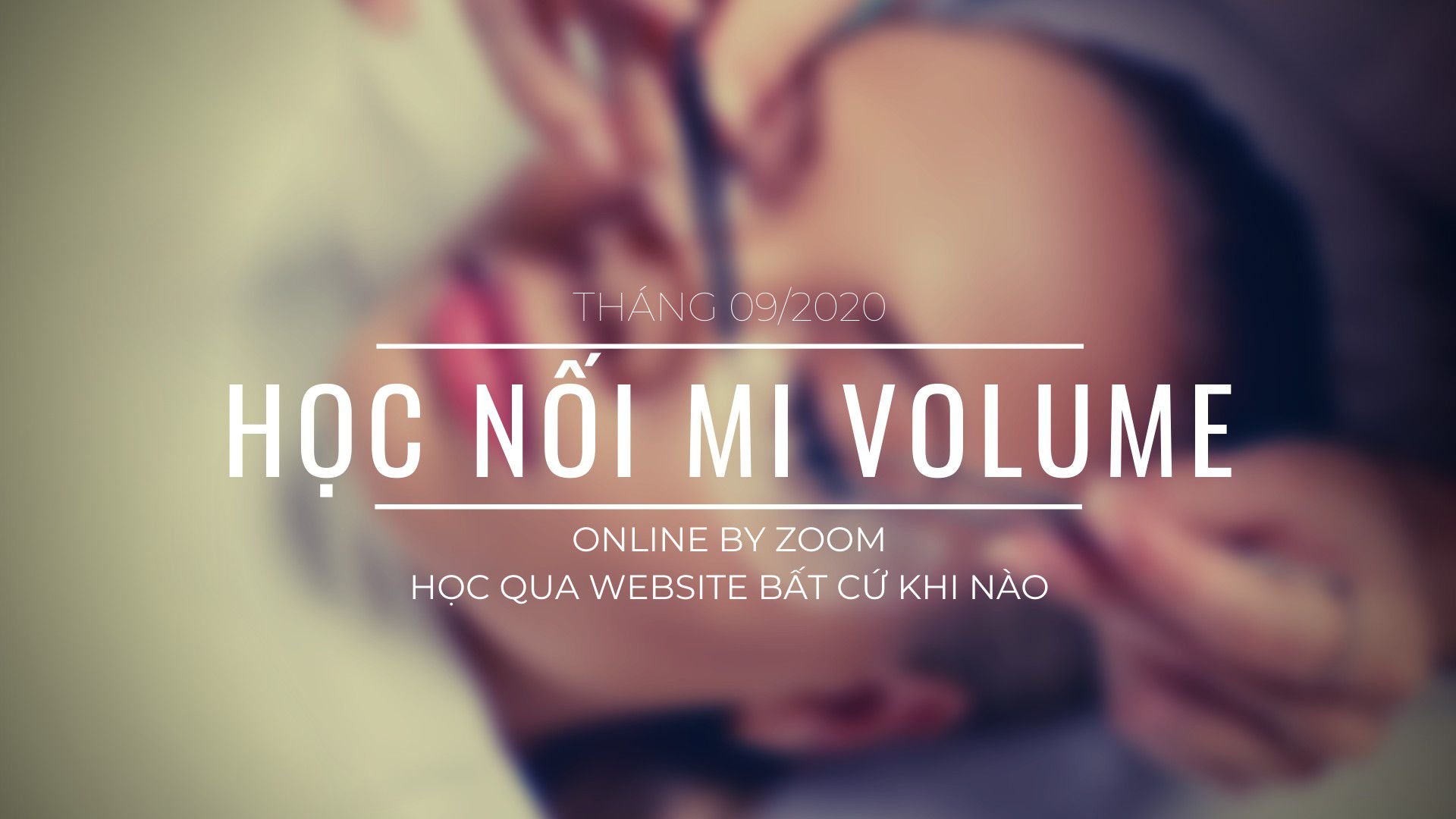 Khóa học Nối Mi Volume Online 09/2020 1 HOC NOI MI VOLUME 092020 compressed